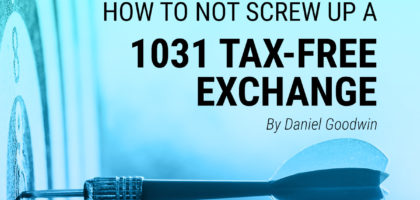How Not To Screw Up A 1031 Exchange - by Daniel Goodwin - Provident 1031