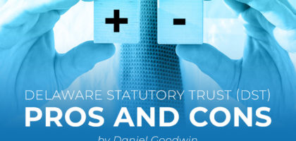 Delaware Statutory Trust - DST - Pros and Cons - by Daniel Goodwin