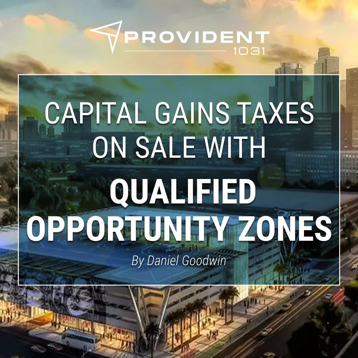 Capital Gains Taxes On Sale With Qualified Opportunity Zones - by Daniel Goodwin - 1031 Exchange Houston