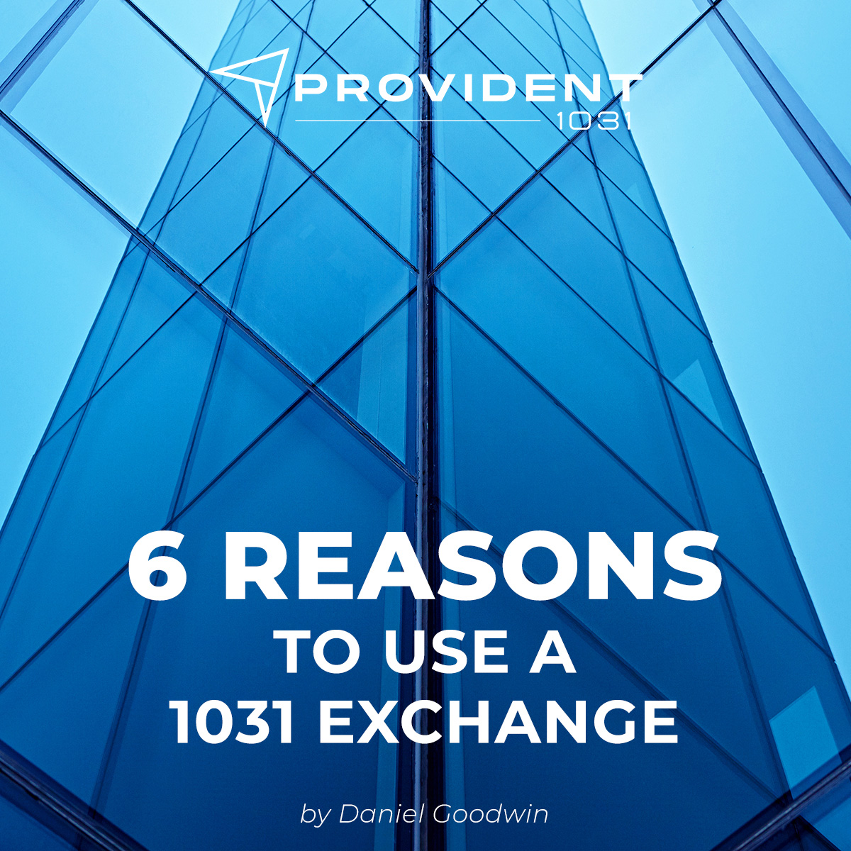 6 Reasons To Use A 1031 Exchange - by Daniel Goodwin