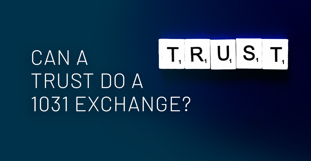 Can A Trust Do A 1031 Exchange? - Provident 1031