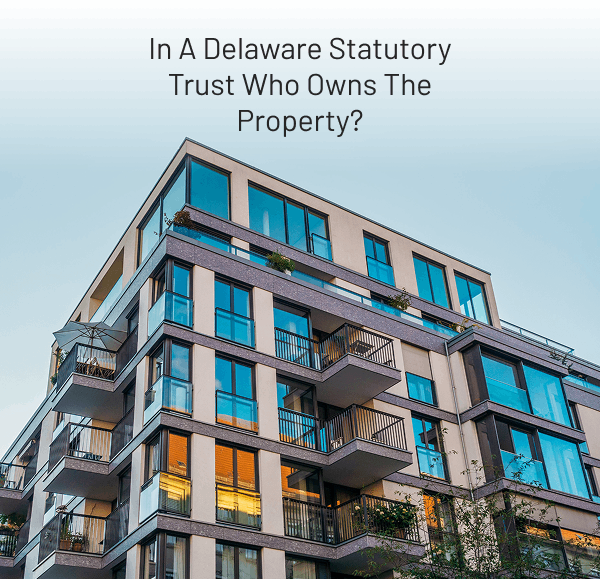 In A Delaware Statutory Trust Who Owns The Property? - by Daniel Goodwin - Provident 1031 The Woodlands - Houston