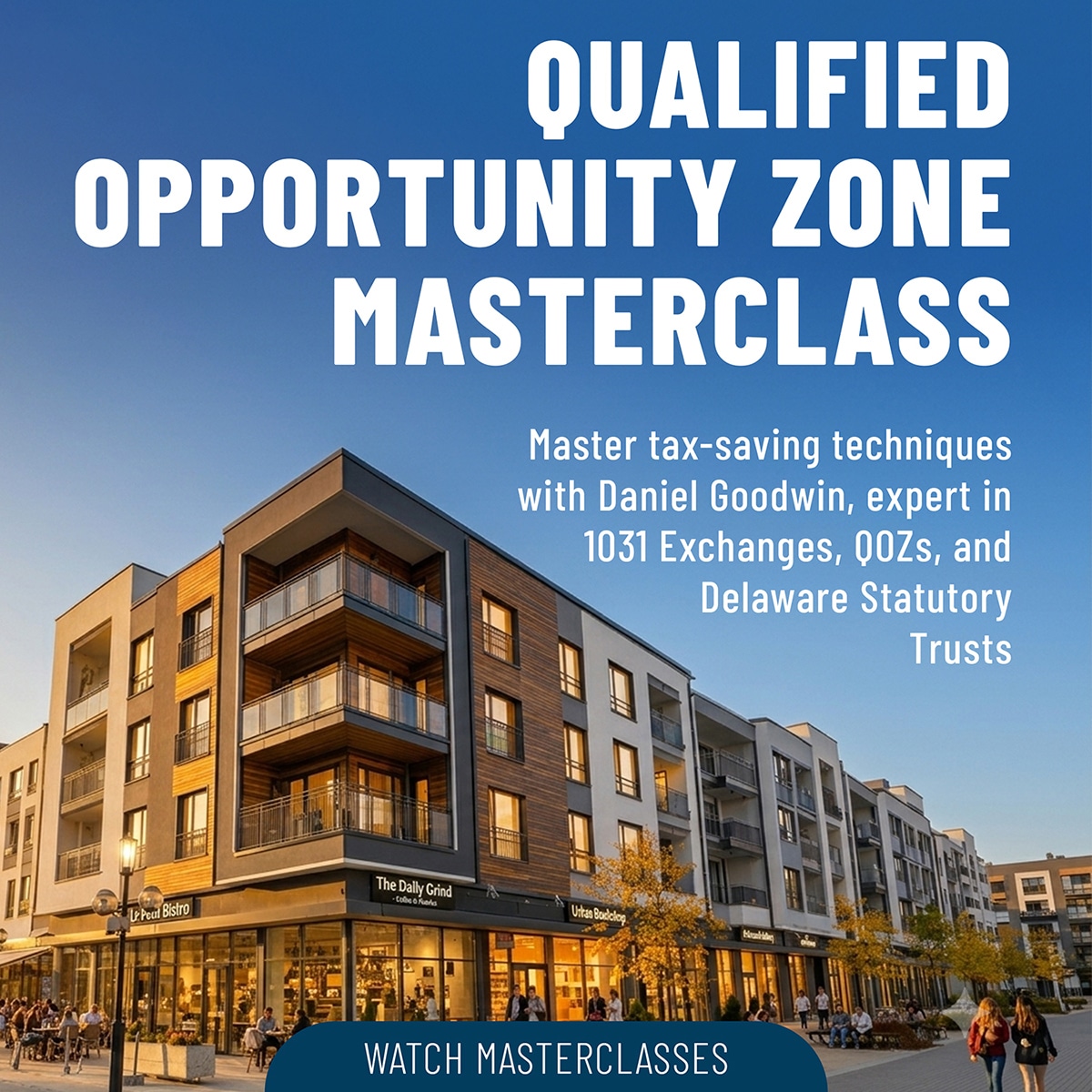 Qualified Opportunity Zone Masterclass with Daniel Goodwin